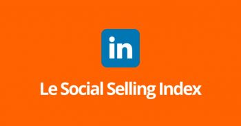 Le ssi social selling index de LinkedIn
